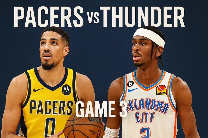 Pacers vs Thunder Game 3: Key Predictions, Injury Updates & Who Has the Edge Tonight?